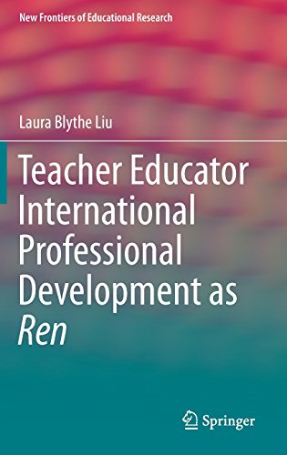 Teacher Educator International Professional Development As Ren 2015th Edition Laura Blythe Liu