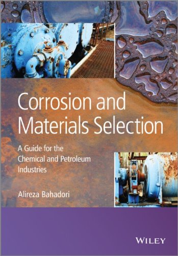 Corrosion And Materials Selection A Guide For The Chemical And Petroleum Industries 1st Edition Alireza Bahadori