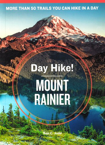 Day Hike Mount Rainier 3rd Edition The Best Trails You Can Hike In A Day 3rd Edition Ron C Judd