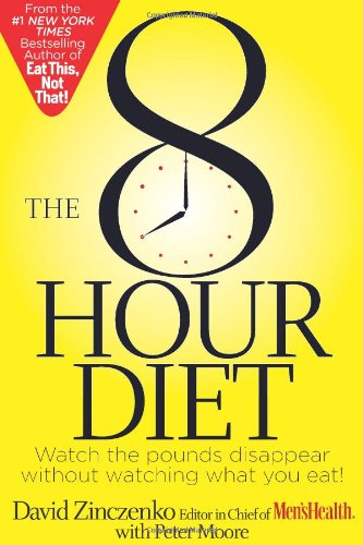 The 8hour Diet Watch The Pounds Disappear Without Watching What You Eat 1st Edition David Zinczenko