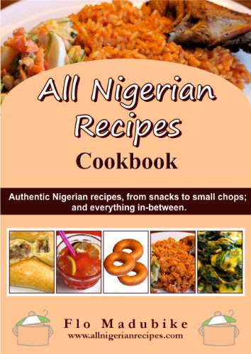 All Nigerian Recipes Cookbook Flo Madubike