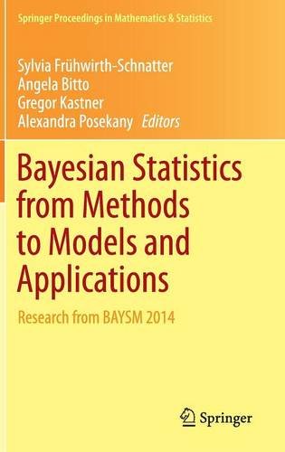 Bayesian Statistics From Methods To Models And Applications Research From Baysm 2014 2015th Edition Sylvia Frhwirthschnatter