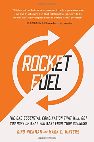 Rocket Fuel The One Essential Combination That Will Get You More Of What You Want From Your Business Gino Wickman