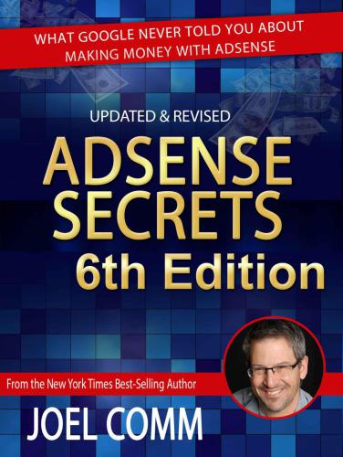 Google Adsense Secrets 60 What Google Never Told You About Making Money With Adsense 6th Edition Joel Comm