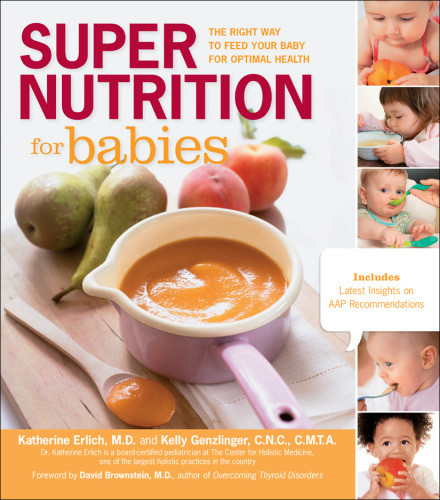 Super Nutrition For Babies The Right Way To Feed Your Baby For Optimal Health Katherine Erlich