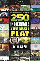 250 Indie Games You Must Play 1st Edition Mike Rose