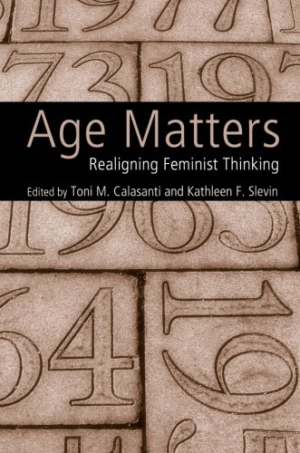 Age Matters Realigning Feminist Thinking 1st Edition Slevin