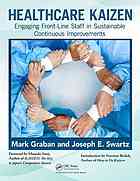 Healthcare Kaizen Engaging Frontline Staff In Sustainable Continuous Improvements Swartz