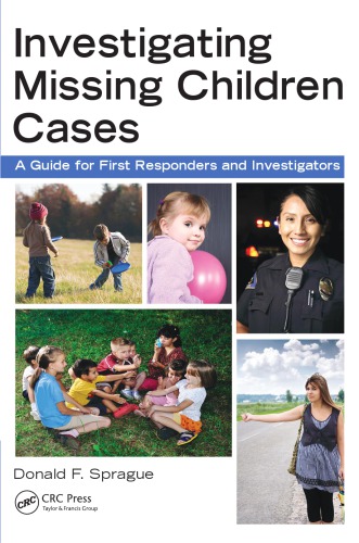 Investigating Missing Children Cases A Guide For First Responders And Investigators Sprague