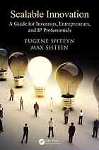 Scalable Innovation A Guide For Inventors Entrepreneurs And Ip Professionals Shtein