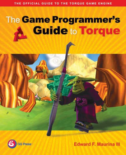 The Game Programmers Guide To Torque Under The Hood Of The Torque Game Engine Maurina