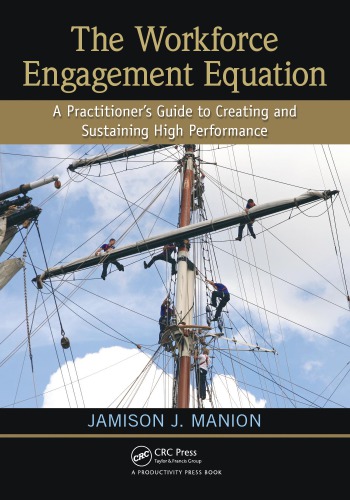 The Workforce Engagement Equation A Practitioners Guide To Creating And Sustaining High Performance Manion