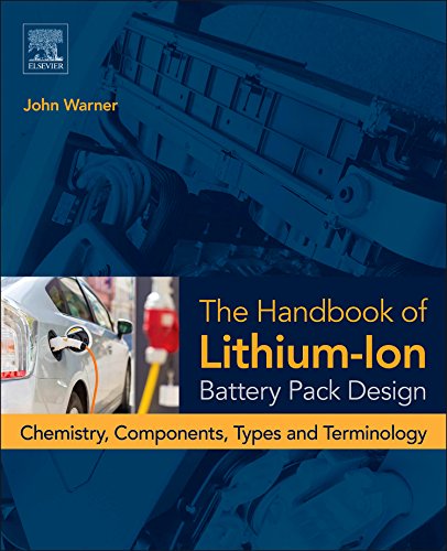 The Handbook Of Lithiumion Battery Pack Design Chemistry Components Types And Terminology 1st Edition John Warner