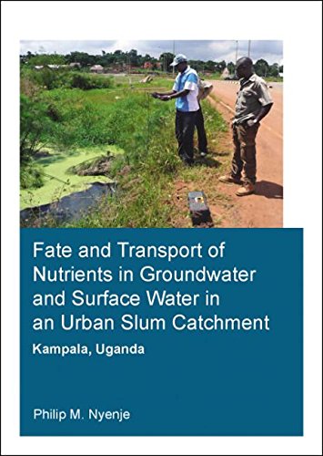 Fate And Transport Of Nutrients In Groundwater And Surface Water In An Urban Slum Catchment Kampala Uganda 1st Edition Nyenje