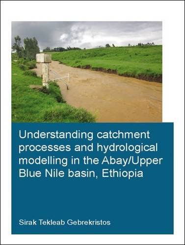 Understanding Catchment Processes And Hydrological Modelling In The Abayupper Blue Nile Basin Ethiopia Gebrekristos