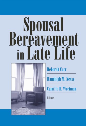 Spousal Bereavement In Late Life Wortman Camille B Carr Deborah S Nesse