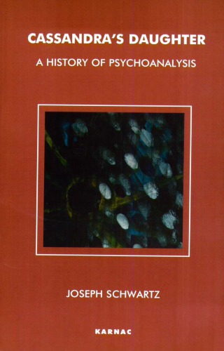 Cassandras Daughter A History Of Psychoanalysis Joseph Schwartz