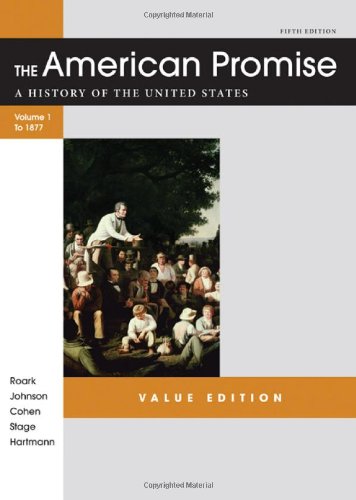 The American Promise Value Edition Volume I To 1877 A History Of The United States Fifth Edition James L Roark