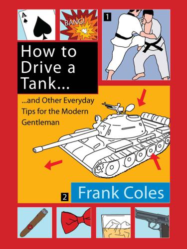 How To Drive A Tank And Other Everyday Tips For The Modern Gentleman Frank Coles