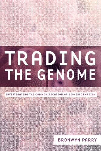 Trading The Genome Investigating The Commodification Of Bioinformation Bronwyn Parry