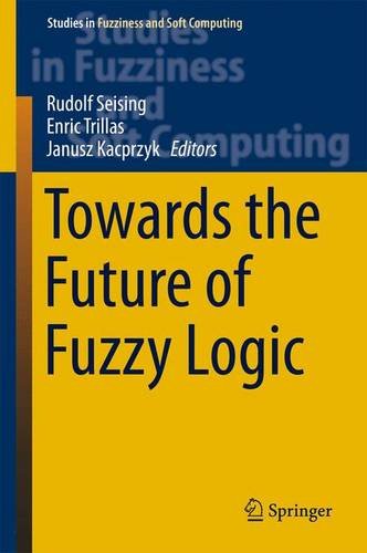 Towards The Future Of Fuzzy Logic 2015th Edition Rudolf Seising