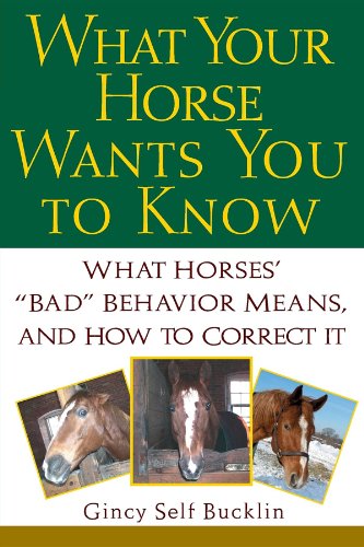 What Your Horse Wants You To Know What Horses Bad Behavior Means And How To Correct It 1st Edition Gincy Self Bucklin
