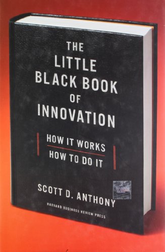 The Little Black Book Of Innovation How It Works How To Do It Scott D Anthony