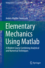 Elementary Mechanics Using Matlab A Modern Course Combining Analytical And Numerical Techniques 1st Edition Anders Malthesrenssen Auth