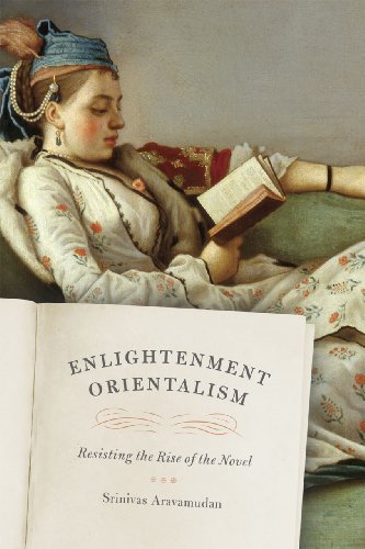 Enlightenment Orientalism Resisting The Rise Of The Novel Srinivas Aravamudan