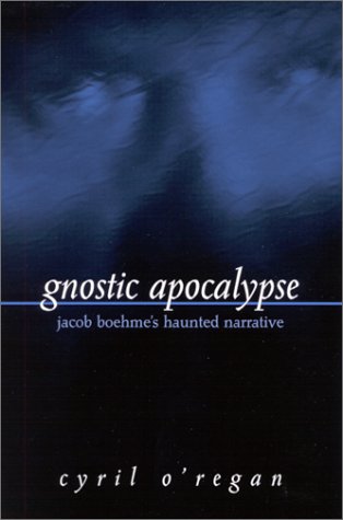 Gnostic Apocalypse Jacob Boehmes Haunted Narrative Cyril Oregan