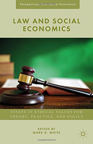 Law And Social Economics Essays In Ethical Values For Theory Practice And Policy Mark D White