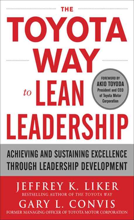 The Toyota Way To Lean Leadership Achieving And Sustaining Excellence Through Leadership Development Jeffrey Liker Gary L Convis Liker
