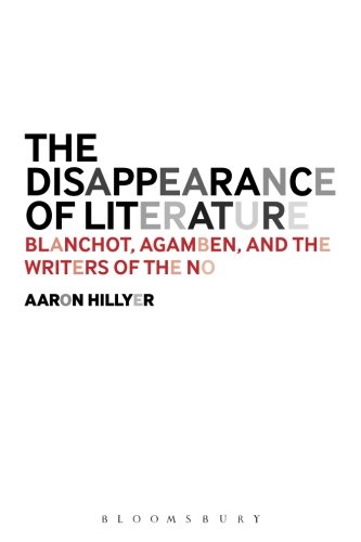 The Disappearance Of Literature Blanchot Agamben And The Writers Of The No Aaron Hillyer