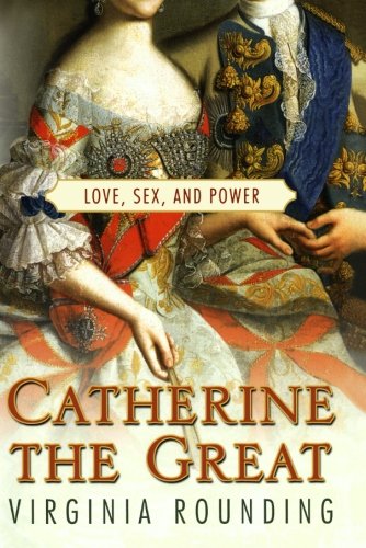 Catherine The Great Love Sex And Power 1st Virginia Rounding