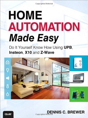 Home Automation Made Easy Do It Yourself Know How Using Upb Insteon X10 And Zwave 1st Edition Dennis C Brewer