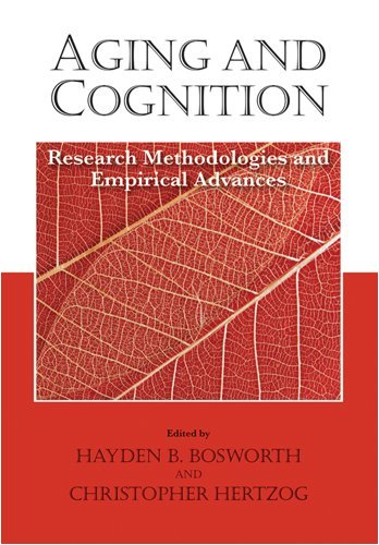 Aging And Cognition Research Methodologies And Empirical Advances 1st Edition Hayden B Bosworth