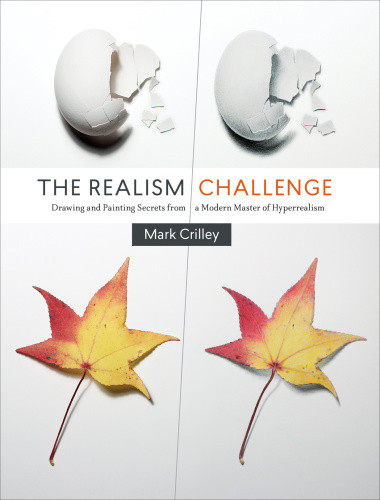 The Realism Challenge Drawing And Painting Secrets From A Modern Master Of Hyperrealism Mark Crilley
