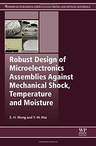Robust Design Of Microelectronics Assemblies Against Mechanical Shock Temperature And Moisture 1st Edition Eh Wong