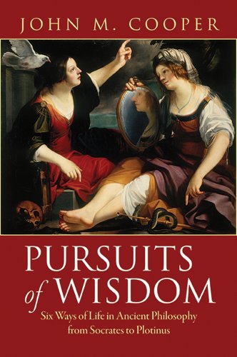 Pursuits Of Wisdom Six Ways Of Life In Ancient Philosophy From Socrates To Plotinus John M Cooper