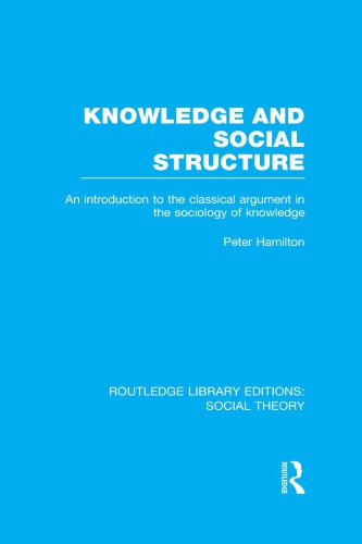 Knowledge And Social Structure An Introduction To The Classical Argument In The Sociology Of Knowledge Reprint Peter Hamilton
