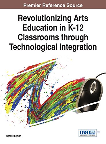 Revolutionizing Arts Education In K12 Classrooms Through Technological Integration 1st Edition Narelle Lemon