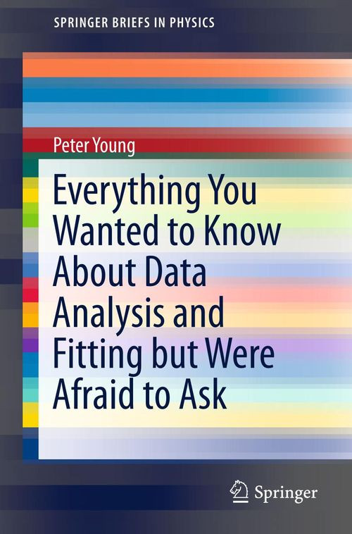 Everything You Wanted To Know About Data Analysis And Fitting But Were Afraid To Ask Peter Young