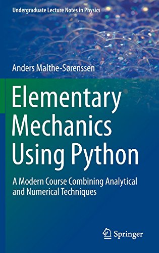 Elementary Mechanics Using Python A Modern Course Combining Analytical And Numerical Techniques 2015th Edition Anders Malthesrenssen