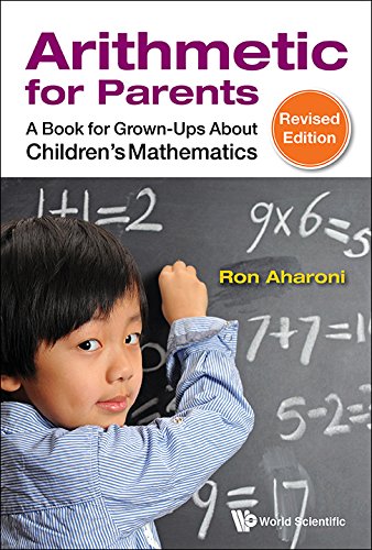 Arithmetic For Parents A Book For Grownups About Childrens Mathematics Revised Edition Revised Ron Aharoni