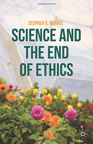Science And The End Of Ethics Stephen G Morris