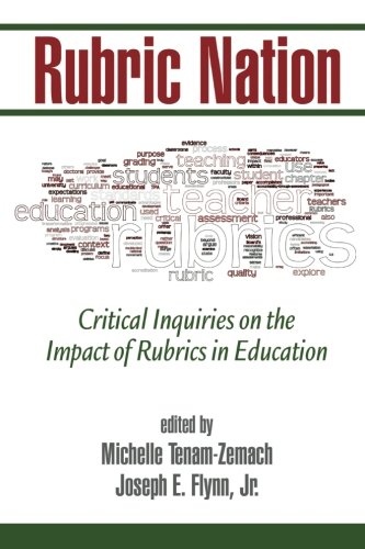 Rubric Nation Critical Inquiries On The Impact Of Rubrics In Education Michelle Tenamzemach