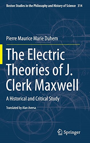 The Electric Theories Of J Clerk Maxwell A Historical And Critical Study 2015th Edition Pierre Maurice Marie Duhem