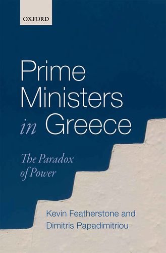 Prime Ministers In Greece The Paradox Of Power 1st Edition Kevin Featherstone