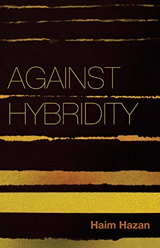 Against Hybridity Social Impasses In A Globalizing World 1st Edition Haim Hazan