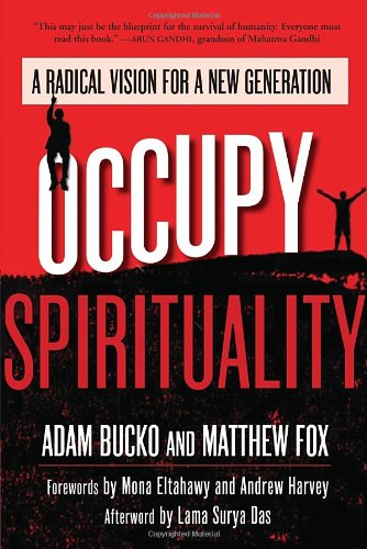 Occupy Spirituality A Radical Vision For A New Generation Adam Bucko